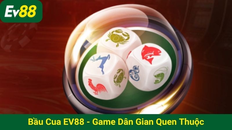Bầu cua EV88 - game dân gian quen thuộc