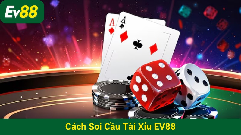 Cách soi cầu Tài xỉu EV88