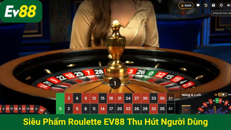Siêu phẩm roulette EV88 thu hút người dùng