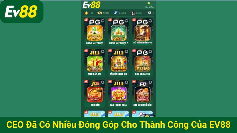 CEO đã có nhiều đóng góp cho thành công của EV88