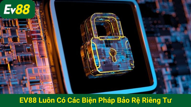 EV 88 luôn có các biện pháp bảo vệ riêng tư cho khách hàng