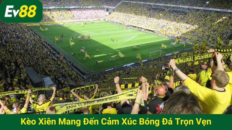 Kèo xiên mang đến cảm xúc bóng đá trọn vẹn