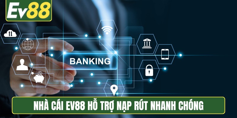 Nhà cái EV88 hỗ trợ nạp rút nhanh chóng