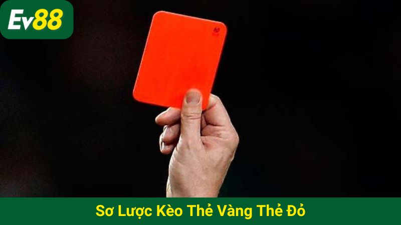 Sơ lược kèo thẻ vàng thẻ đỏ